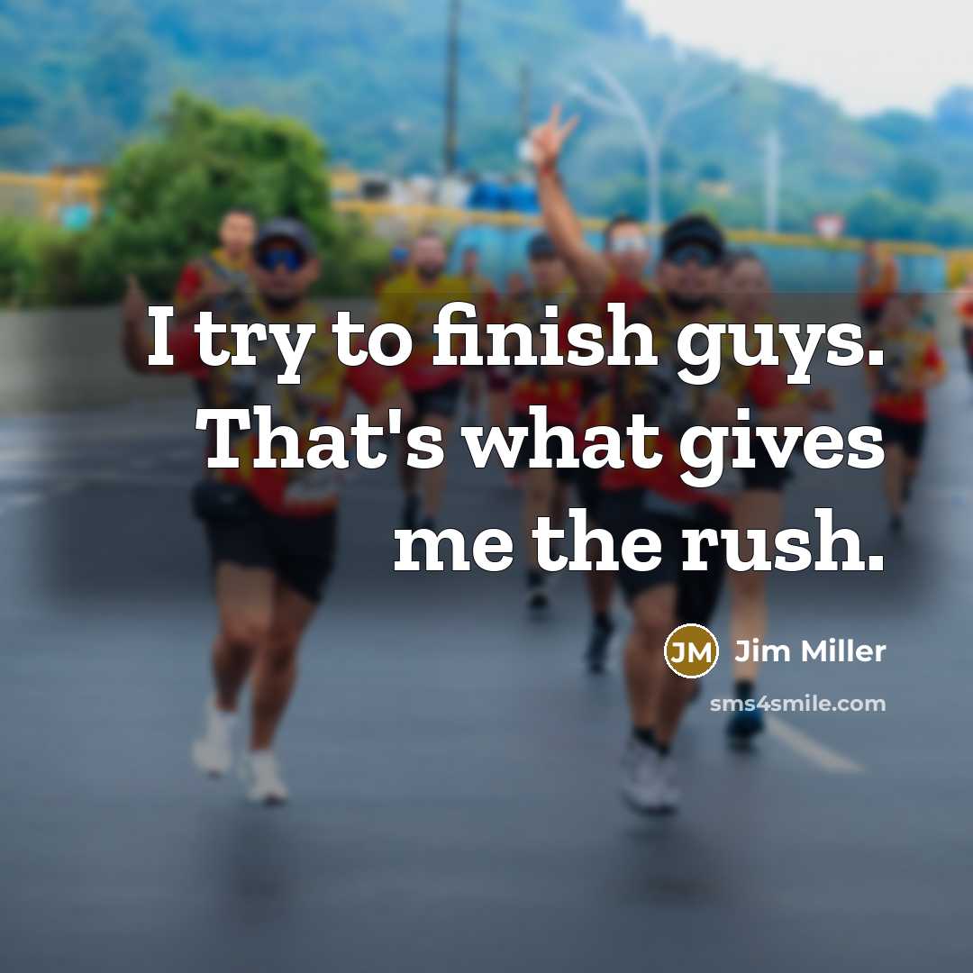 “I try to finish guys. That's what gives me the…” quote by Jim Miller