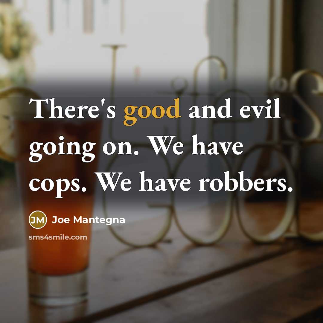 “There's good and evil going on. We have cops. We…” quote by Joe Mantegna