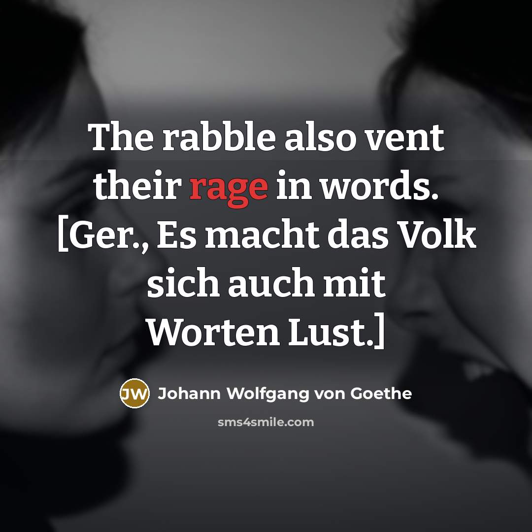“The rabble also vent their rage in words. [Ger., Es…” quote by Johann Wolfgang von Goethe