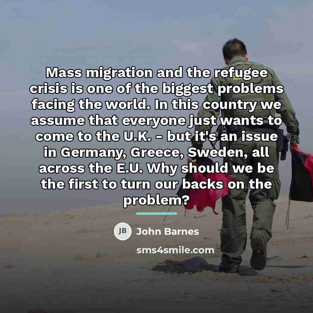 “Mass migration and the refugee crisis is one of the…” quote by John Barnes