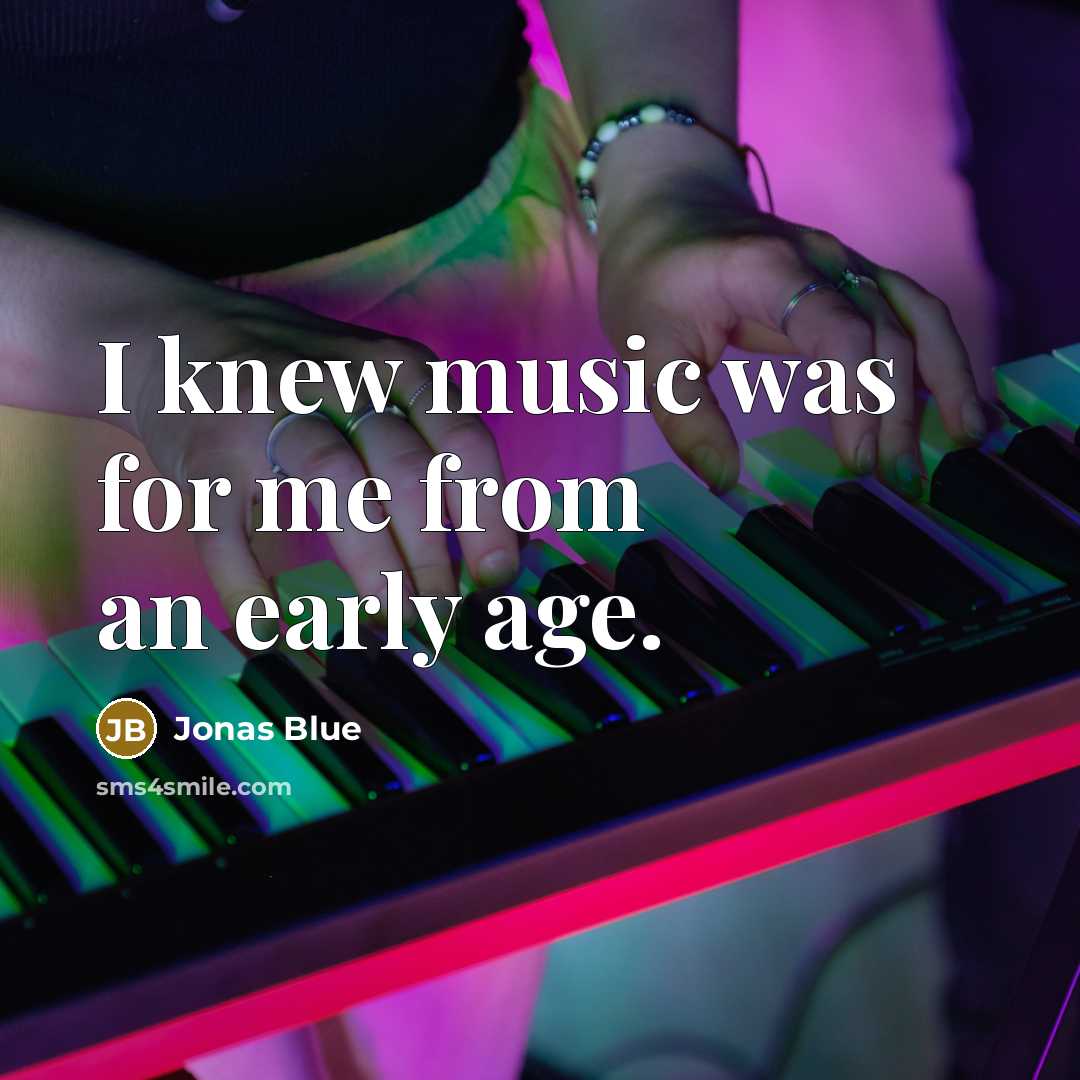 “I knew music was for me from an early age.…” quote by Jonas Blue