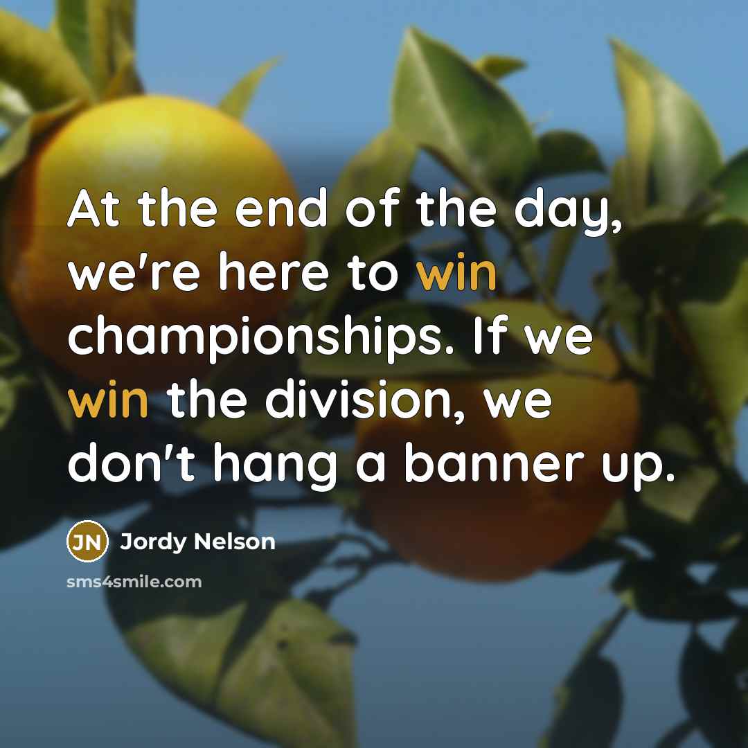 “At the end of the day, we're here to win…” quote by Jordy Nelson