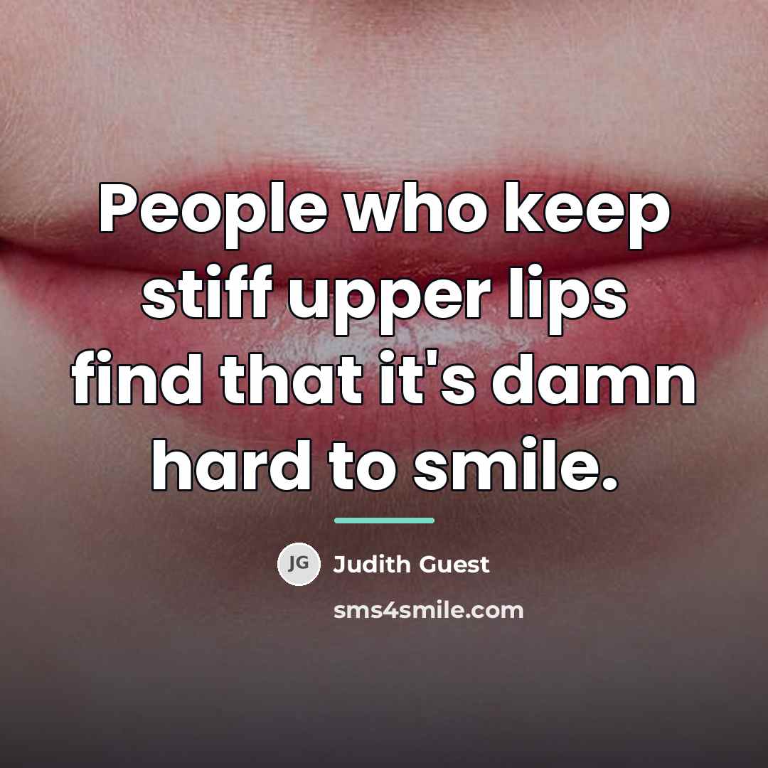 “People who keep stiff upper lips find that it's damn…” quote by Judith Guest