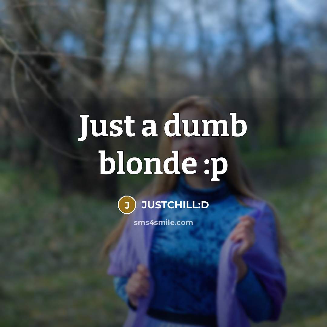 “Just a dumb blonde :p…” quote by JUSTCHILL:D