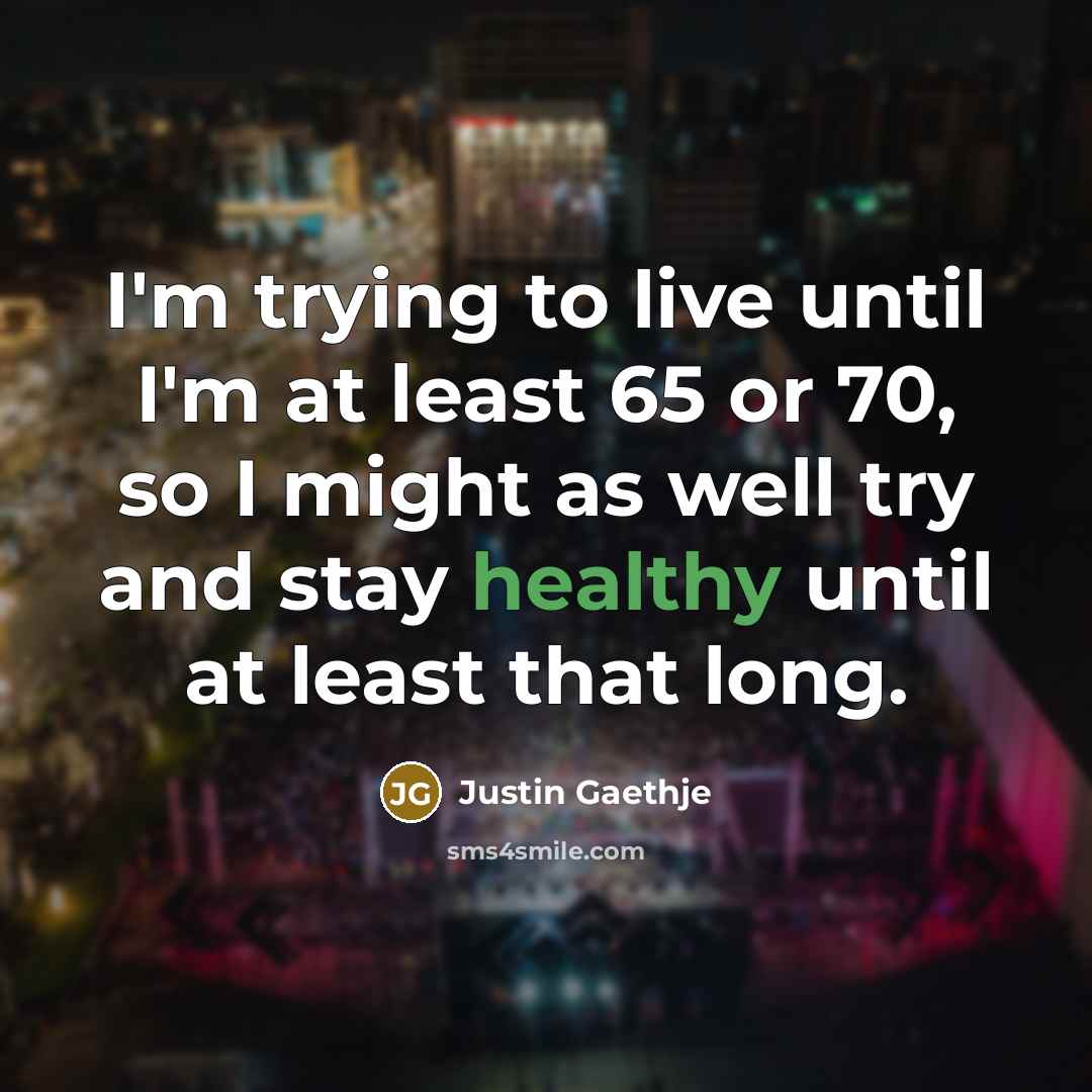 “I'm trying to live until I'm at least 65 or…” quote by Justin Gaethje