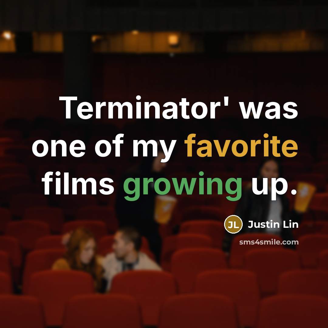 “Terminator' was one of my favorite films growing up.…” quote by Justin Lin