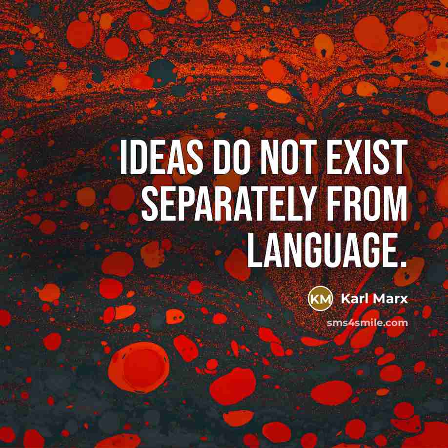 “Ideas do not exist separately from language.” quote by Karl Marx
