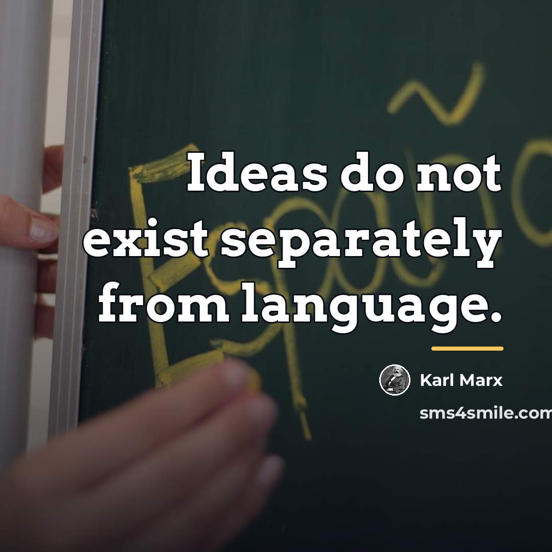 “Ideas do not exist separately from language.…” quote by Karl Marx