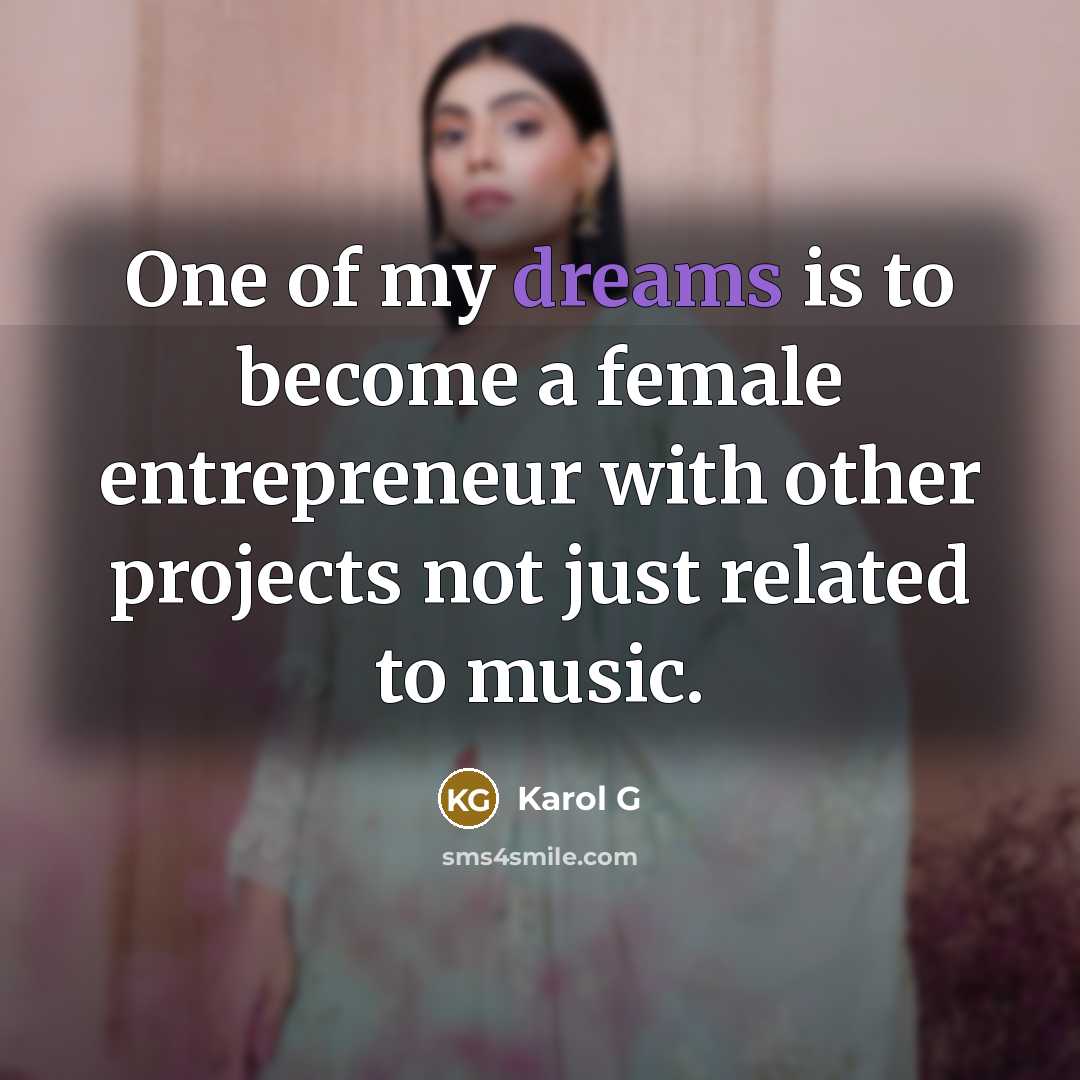 “One of my dreams is to become a female entrepreneur…” quote by Karol G