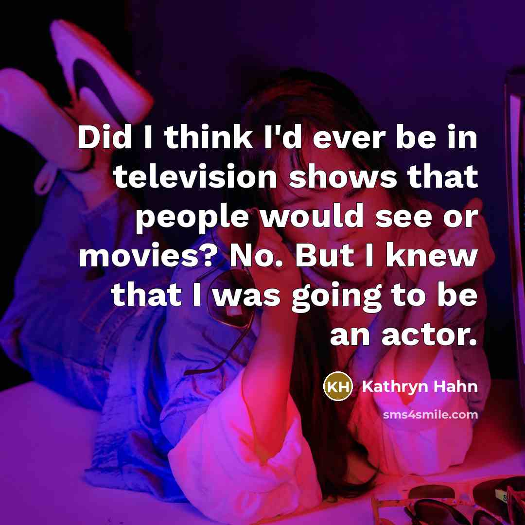 “Did I think I'd ever be in television shows that…” quote by Kathryn Hahn