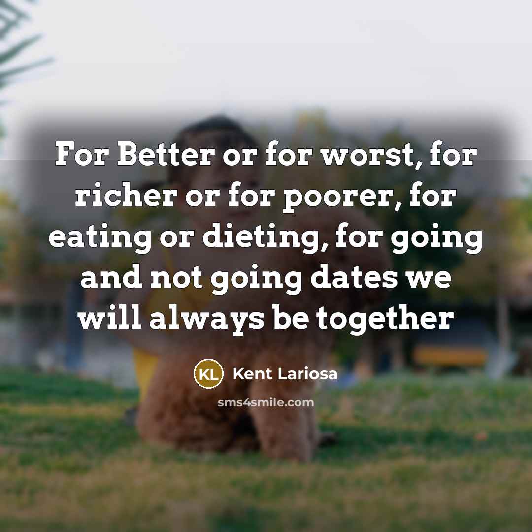 “For Better or for worst, for richer or for poorer,…” quote by Kent Lariosa