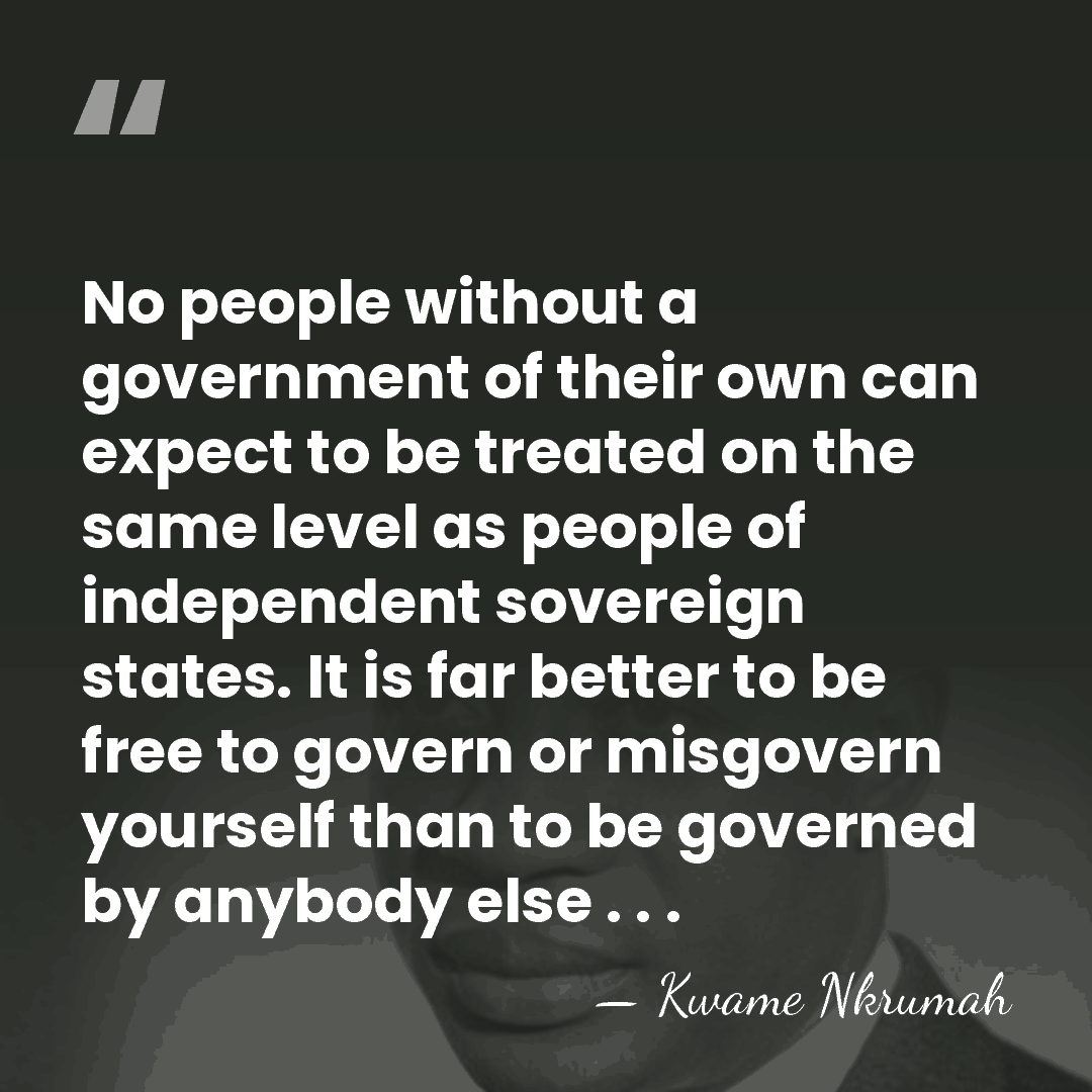 No people without a government of their own can expect to be&hellip; - Kwame Nkrumah