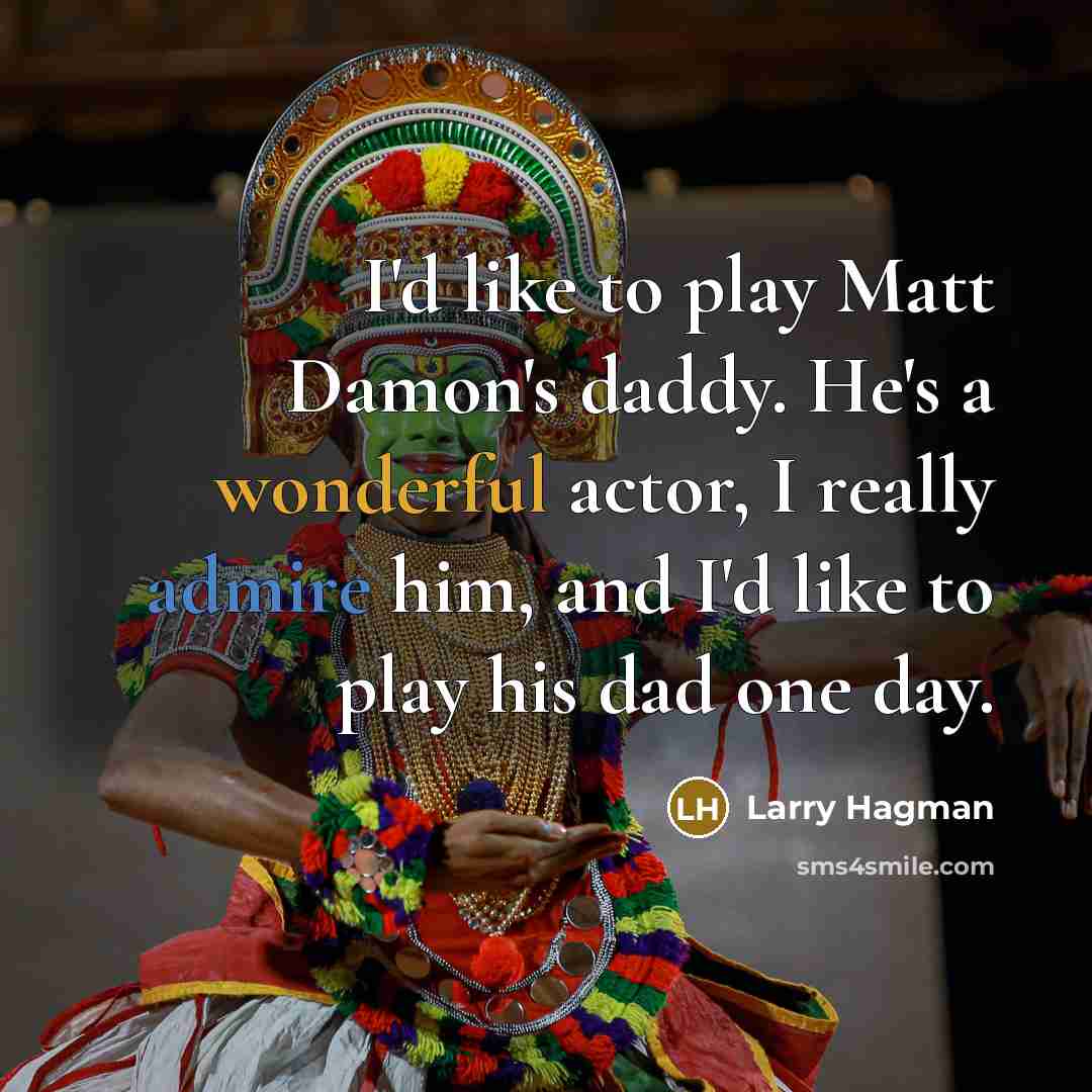 “I'd like to play Matt Damon's daddy. He's a wonderful…” quote by Larry Hagman