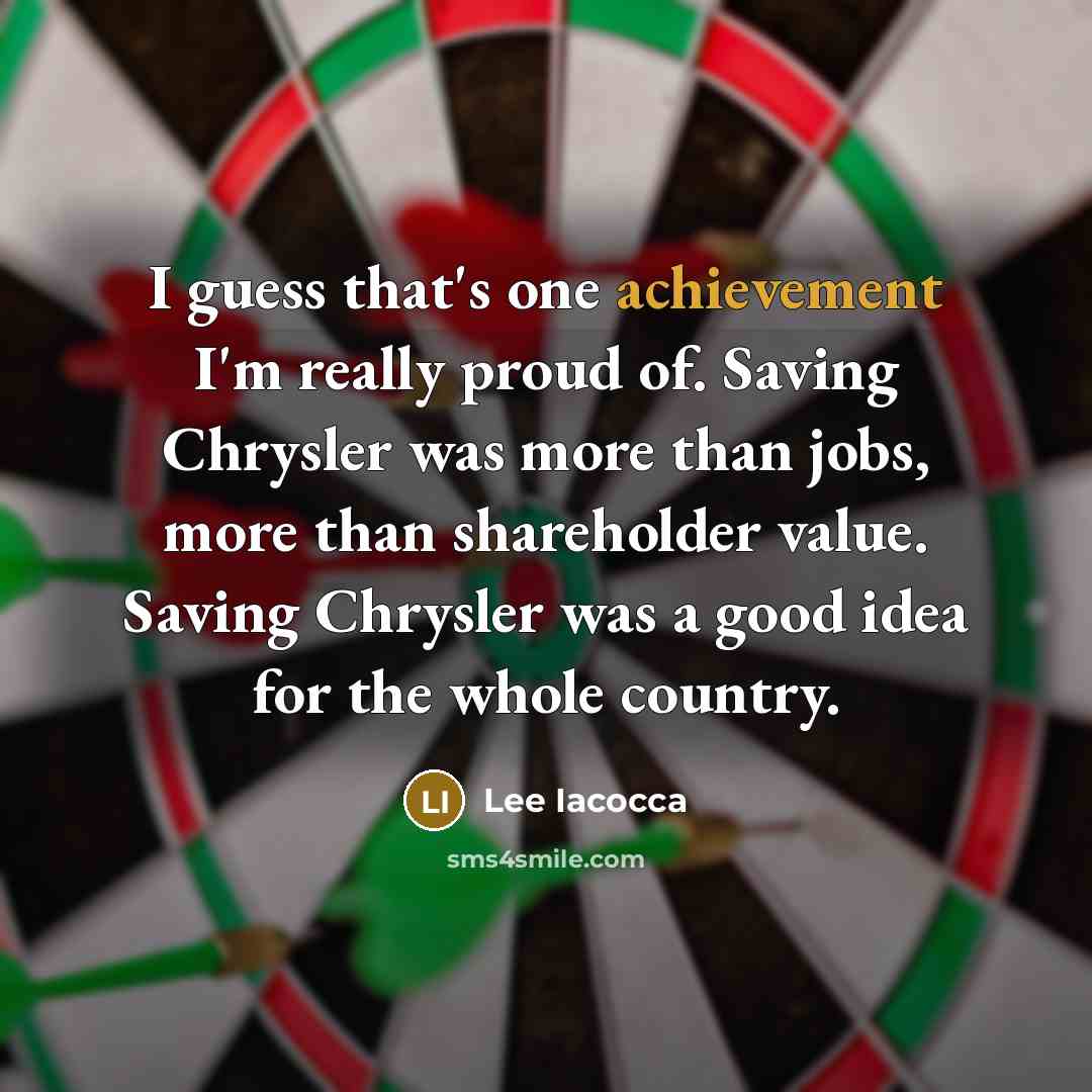“I guess that's one achievement I'm really proud of. Saving…” quote by Lee Iacocca