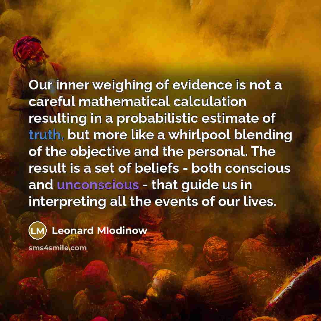 “Our inner weighing of evidence is not a careful mathematical…” quote by Leonard Mlodinow