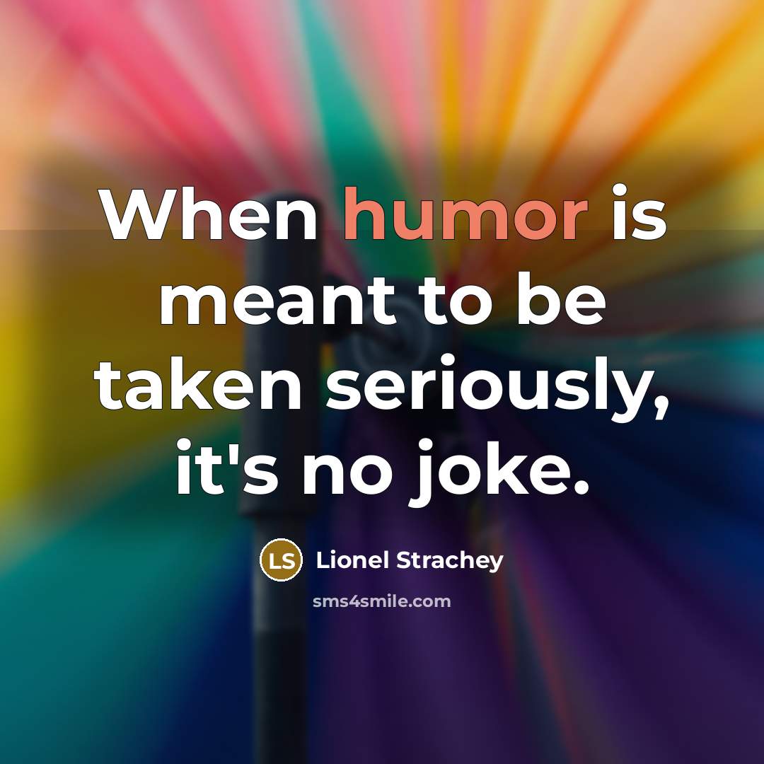 “When humor is meant to be taken seriously, it's no…” quote by Lionel Strachey