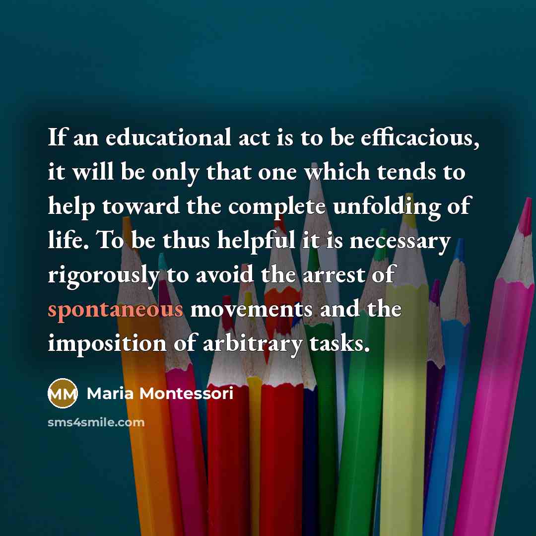 “If an educational act is to be efficacious, it will…” quote by Maria Montessori