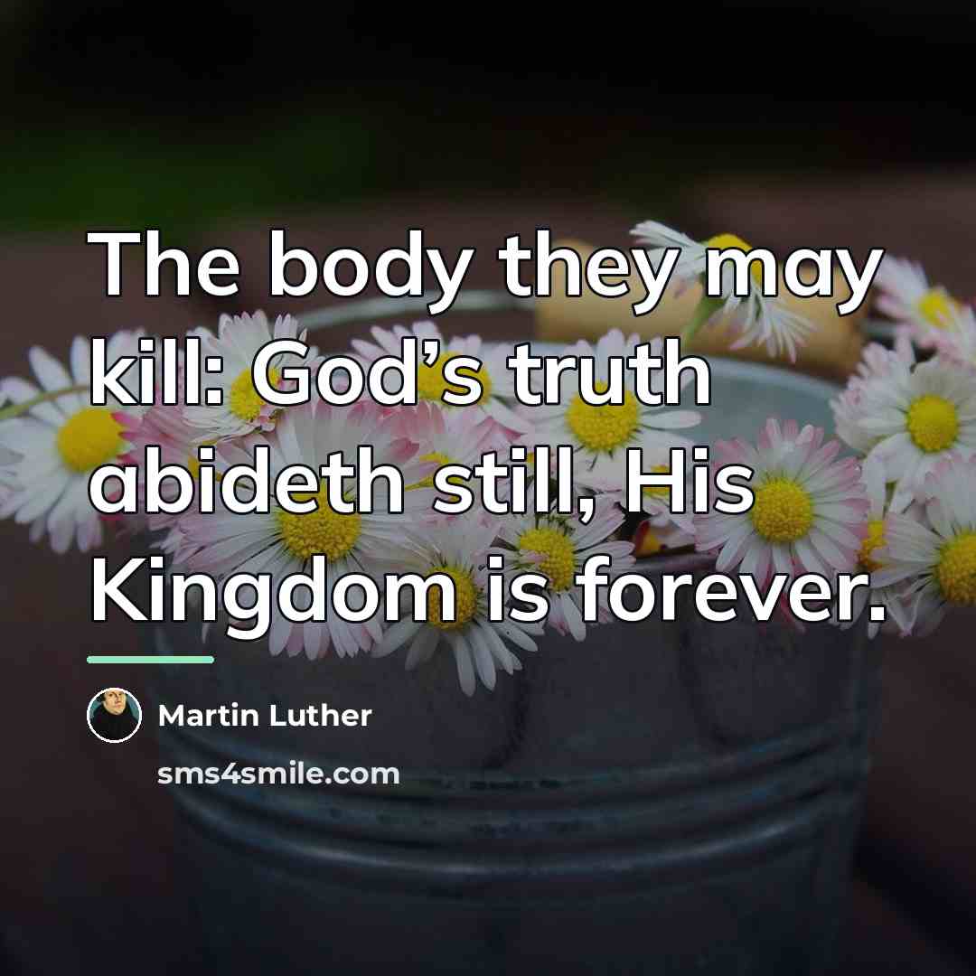 “The body they may kill: God’s truth abideth still, His…” quote by Martin Luther