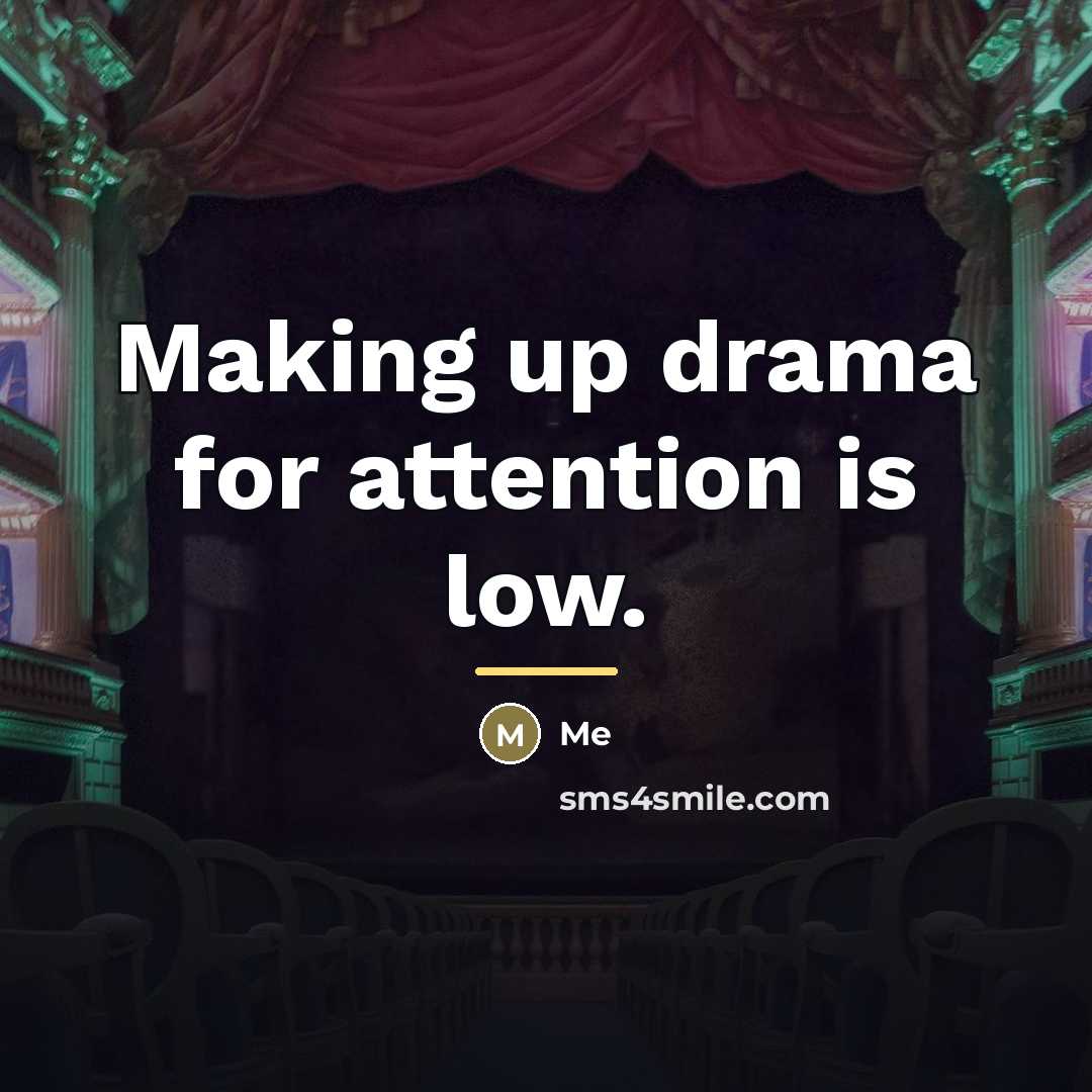 “Making up drama for attention is low.…” quote by ME
