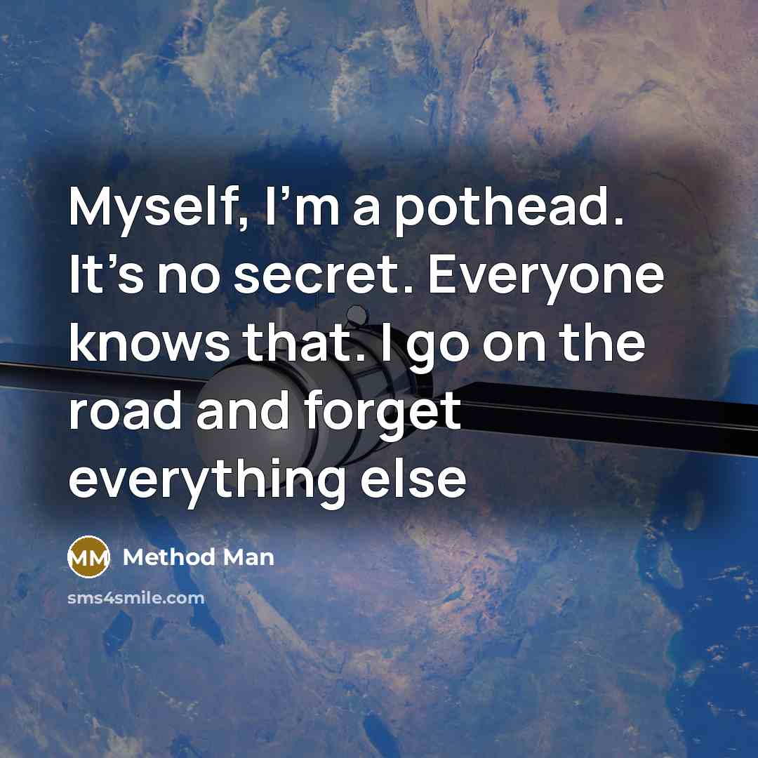“Myself, I'm a pothead. It's no secret. Everyone knows that.…” quote by Method Man