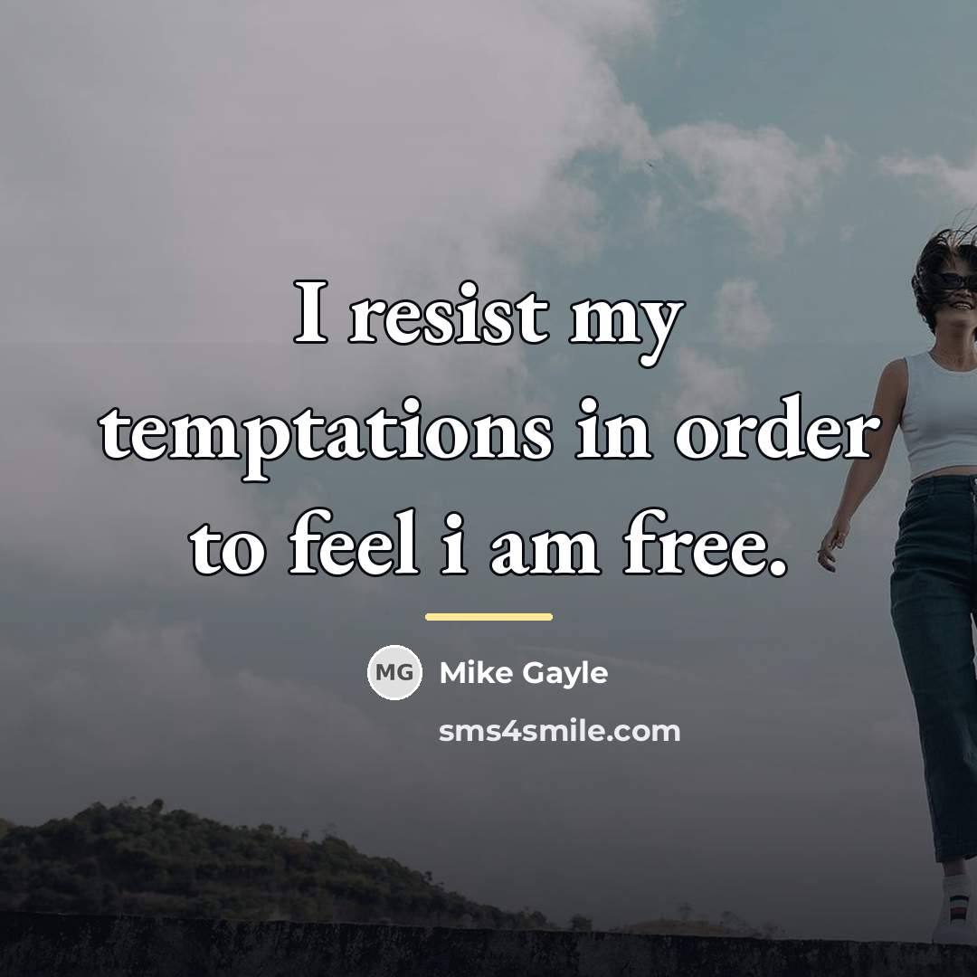 “I resist my temptations in order to feel i am…” quote by Mike Gayle