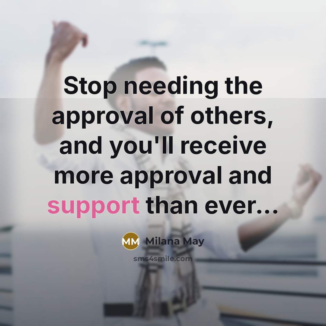 “Stop needing the approval of others, and you'll receive more…” quote by Milana May