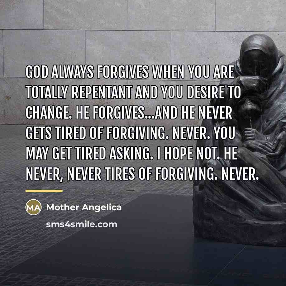 “God always forgives when you are totally repentant and you…” quote by Mother Angelica