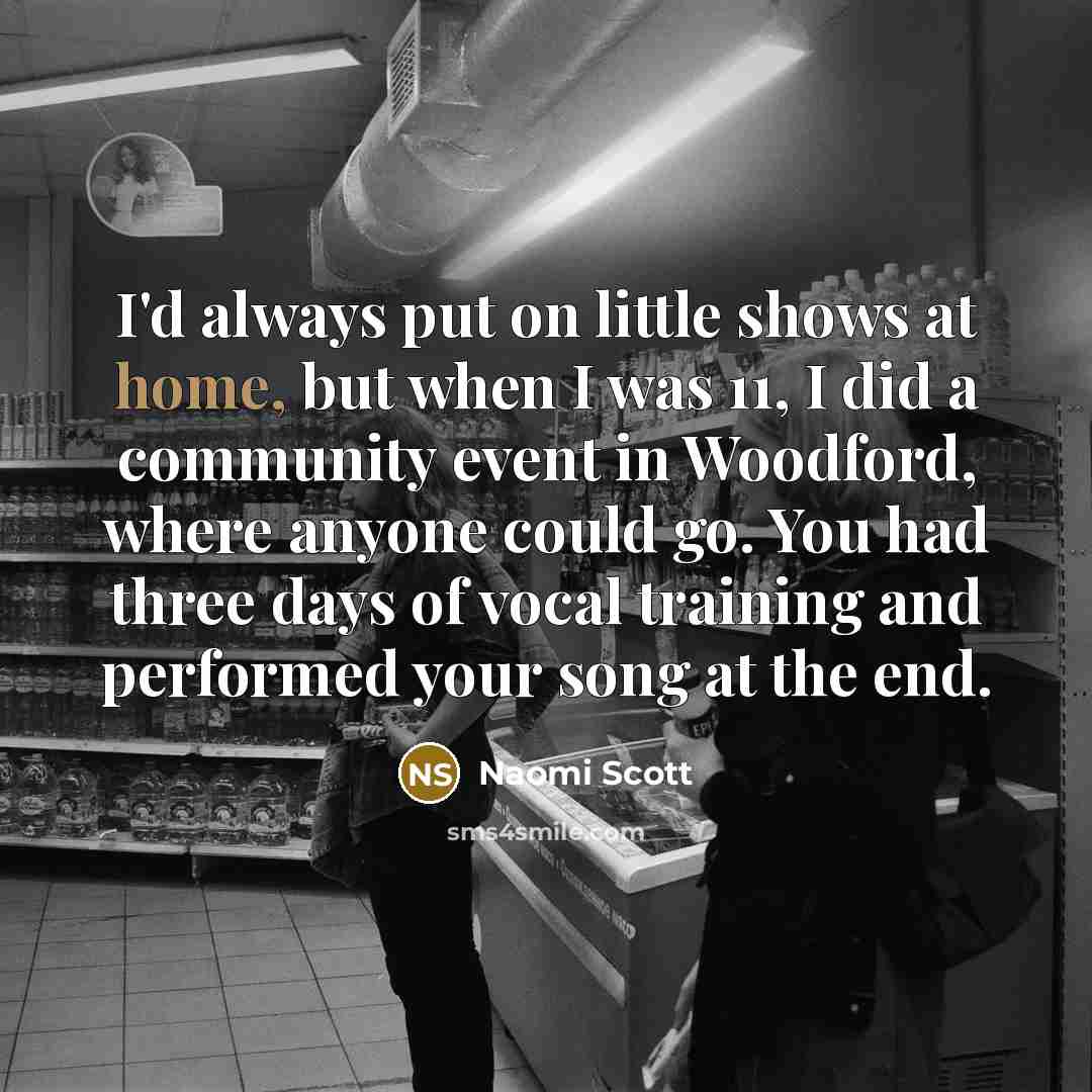 “I'd always put on little shows at home, but when…” quote by Naomi Scott