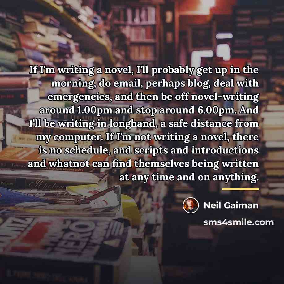 “If I'm writing a novel, I'll probably get up in…” quote by Neil Gaiman
