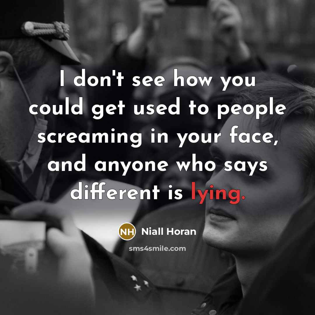 “I don't see how you could get used to people…” quote by Niall Horan