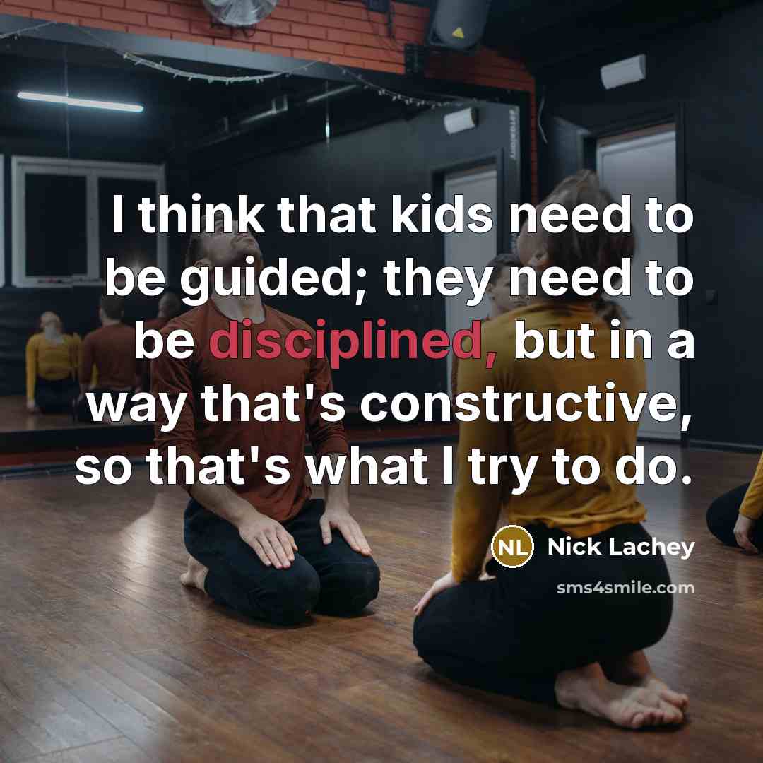 “I think that kids need to be guided; they need…” quote by Nick Lachey