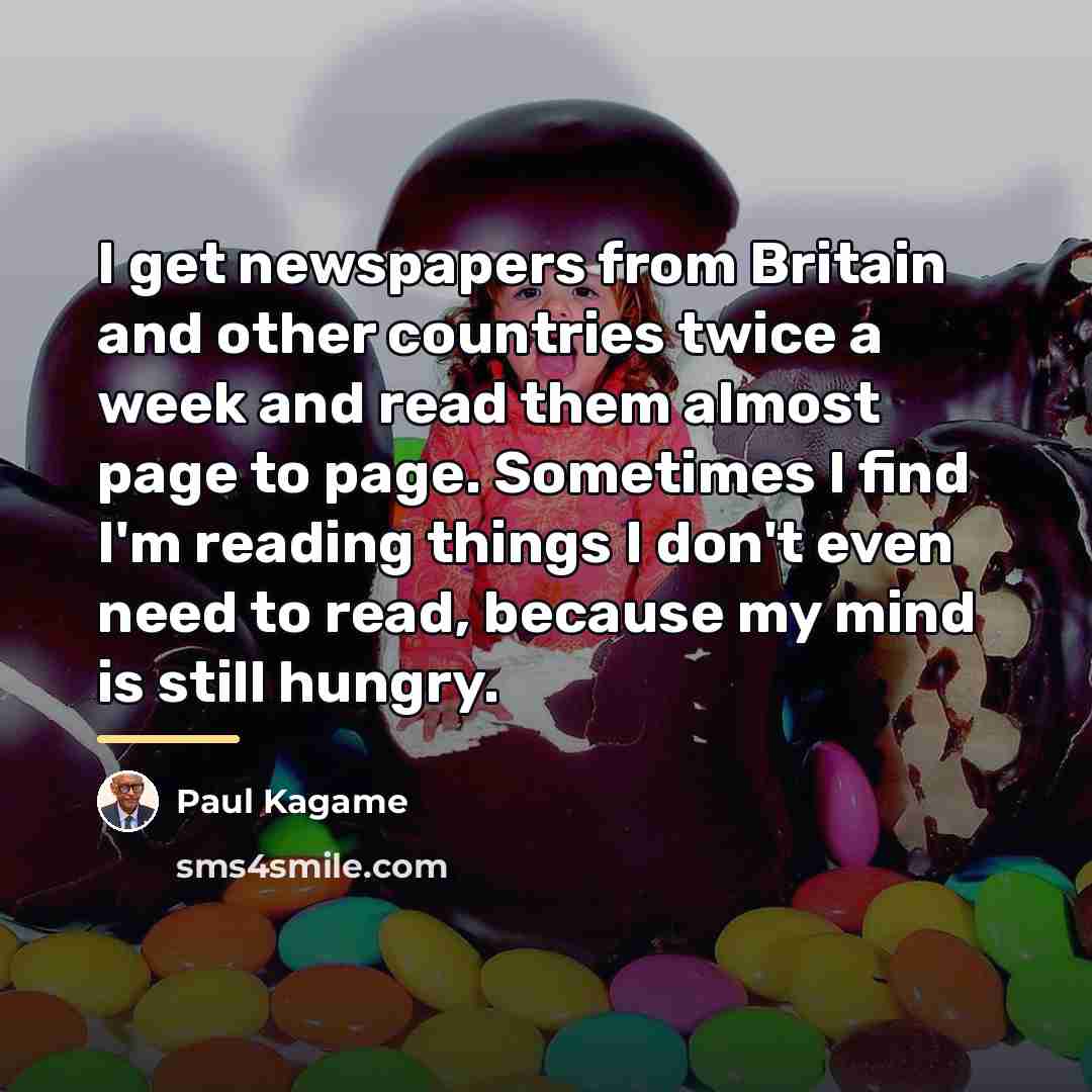 “I get newspapers from Britain and other countries twice a…” quote by Paul Kagame