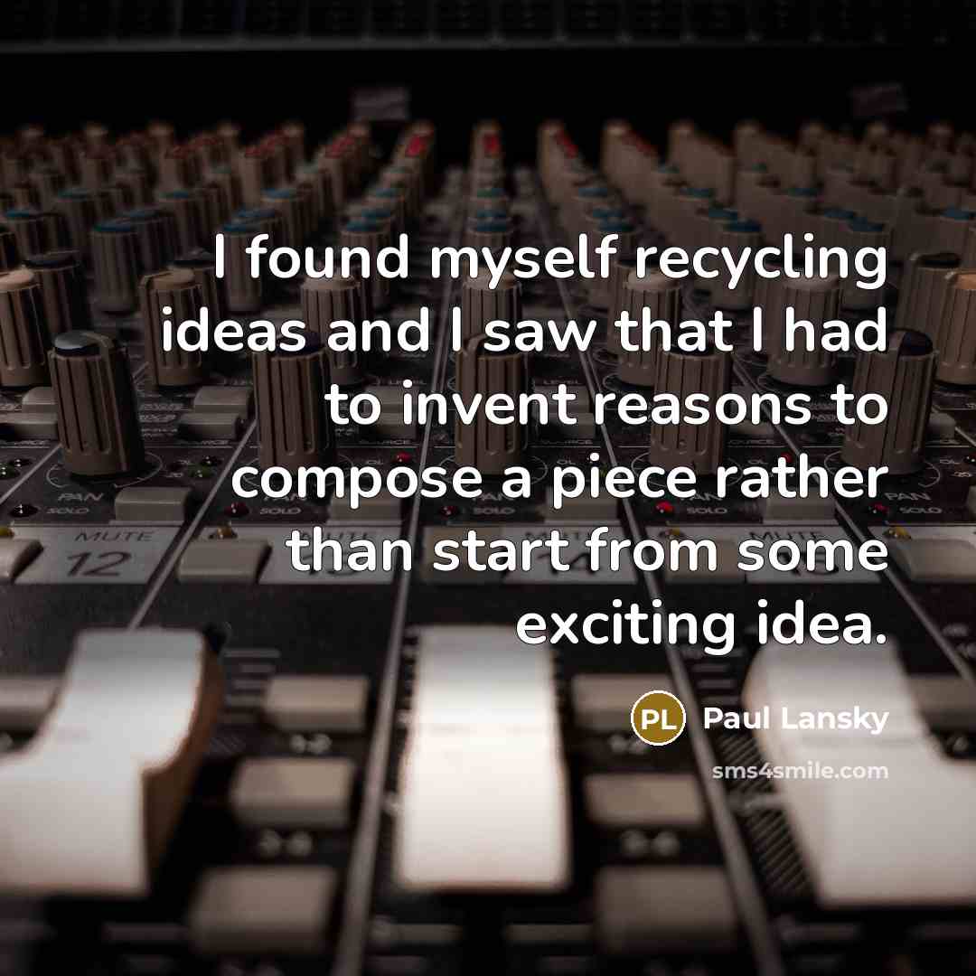 “I found myself recycling ideas and I saw that I…” quote by Paul Lansky