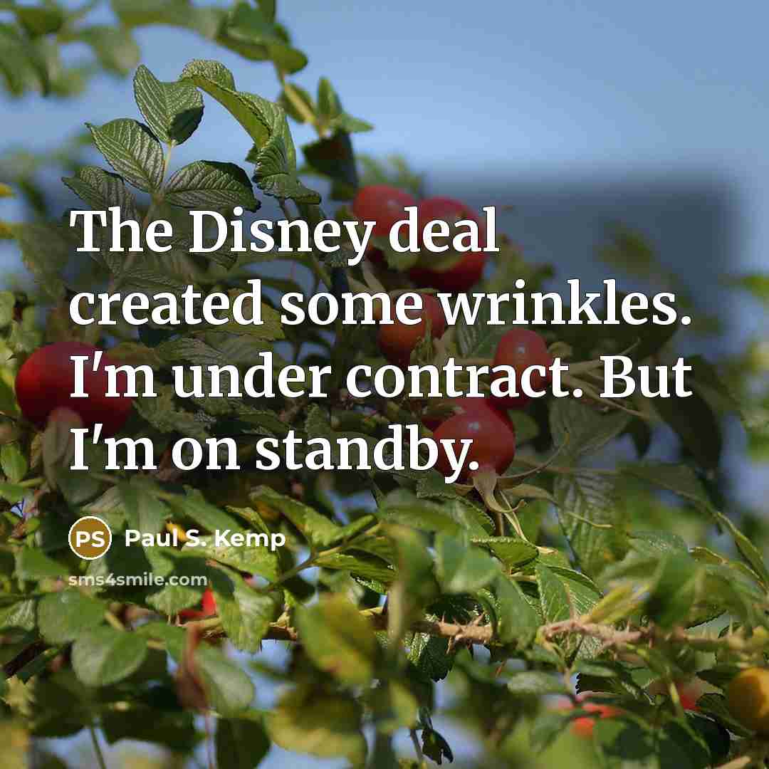 “The Disney deal created some wrinkles. I'm under contract. But…” quote by Paul S. Kemp