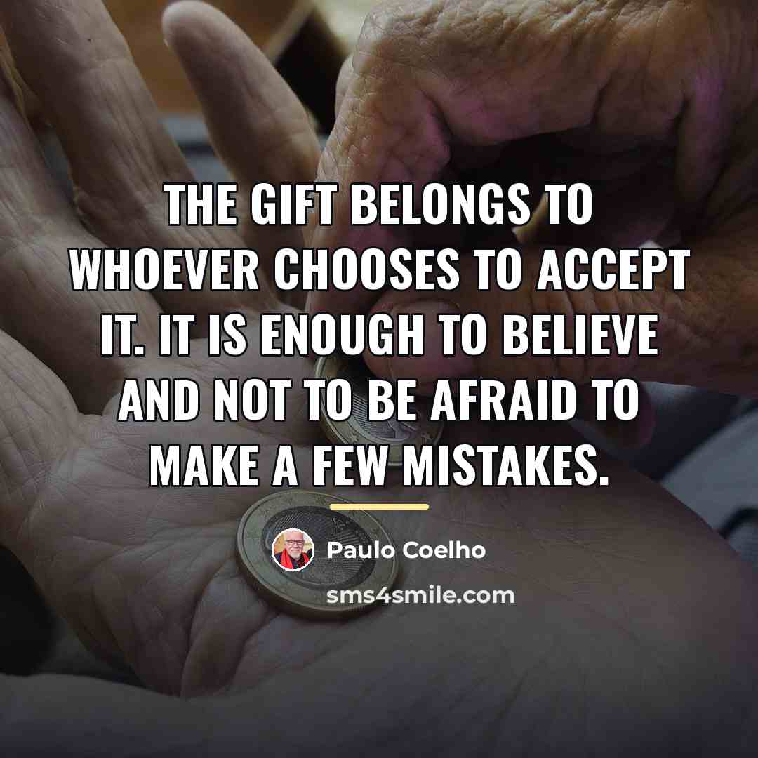 “The Gift belongs to whoever chooses to accept it. It…” quote by Paulo Coelho