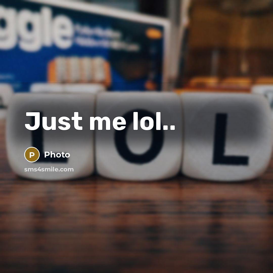 “Just me lol..” quote by Photo