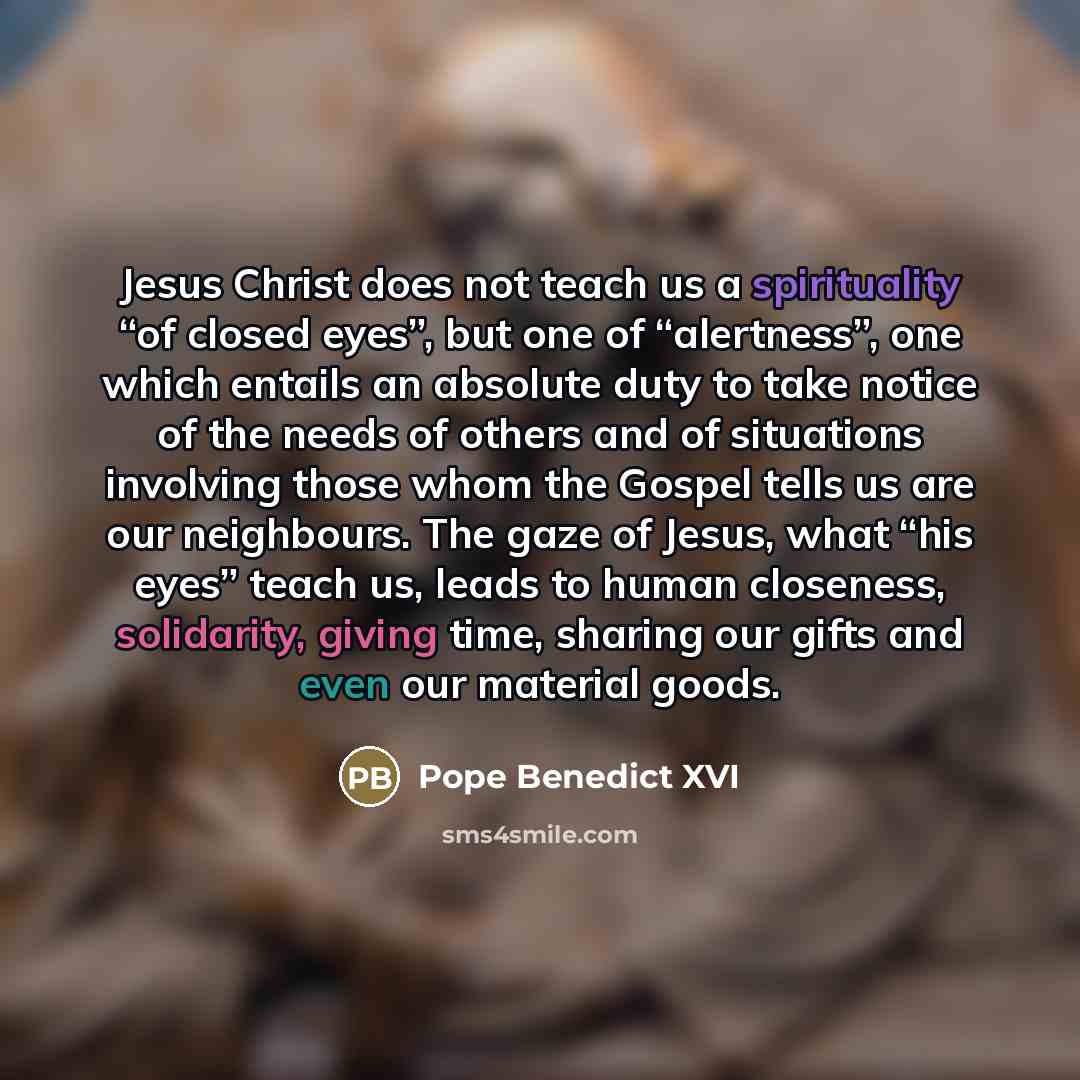“Jesus Christ does not teach us a spirituality “of closed…” quote by Pope Benedict XVI