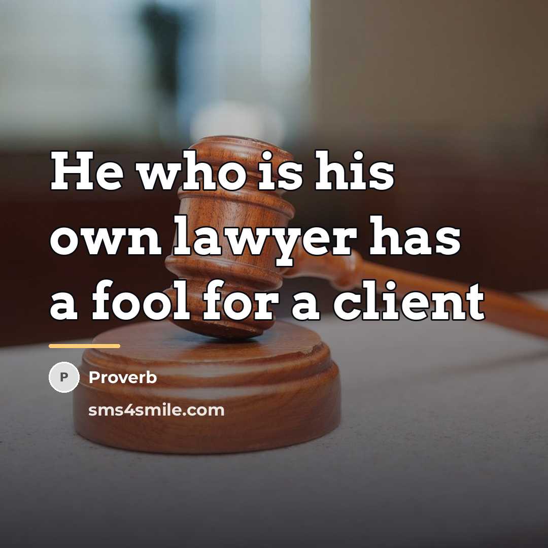 “He who is his own lawyer has a fool for…” quote by Proverb