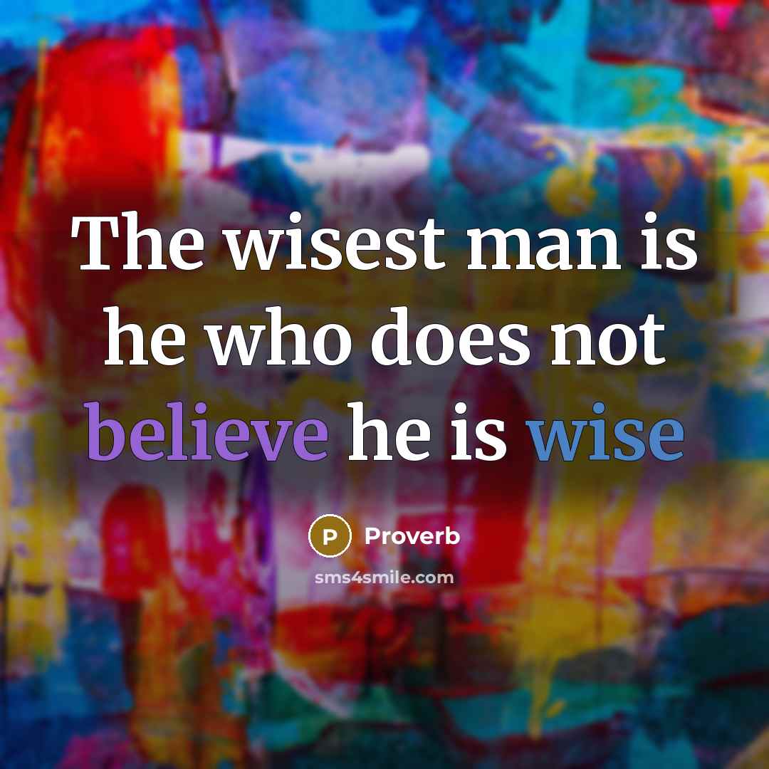 “The wisest man is he who does not believe he…” quote by Proverb