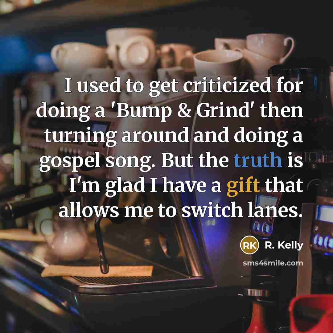 “I used to get criticized for doing a 'Bump &…” quote by R. Kelly