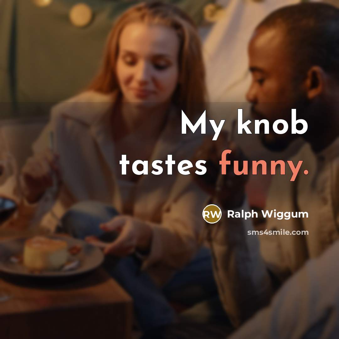 “My knob tastes funny.…” quote by Ralph Wiggum