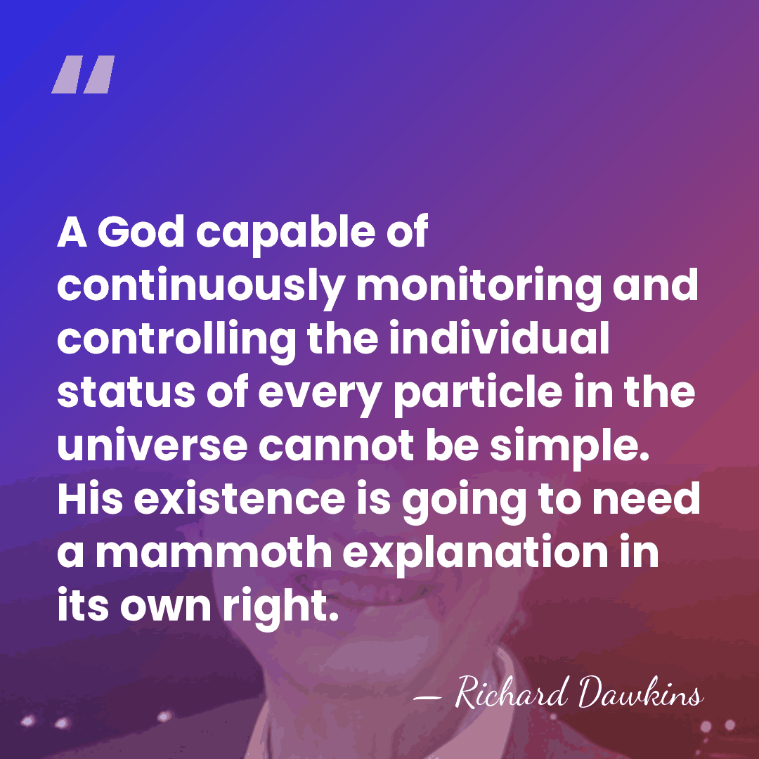A God capable of continuously monitoring and controlling the individual status of&hellip; - Richard Dawkins