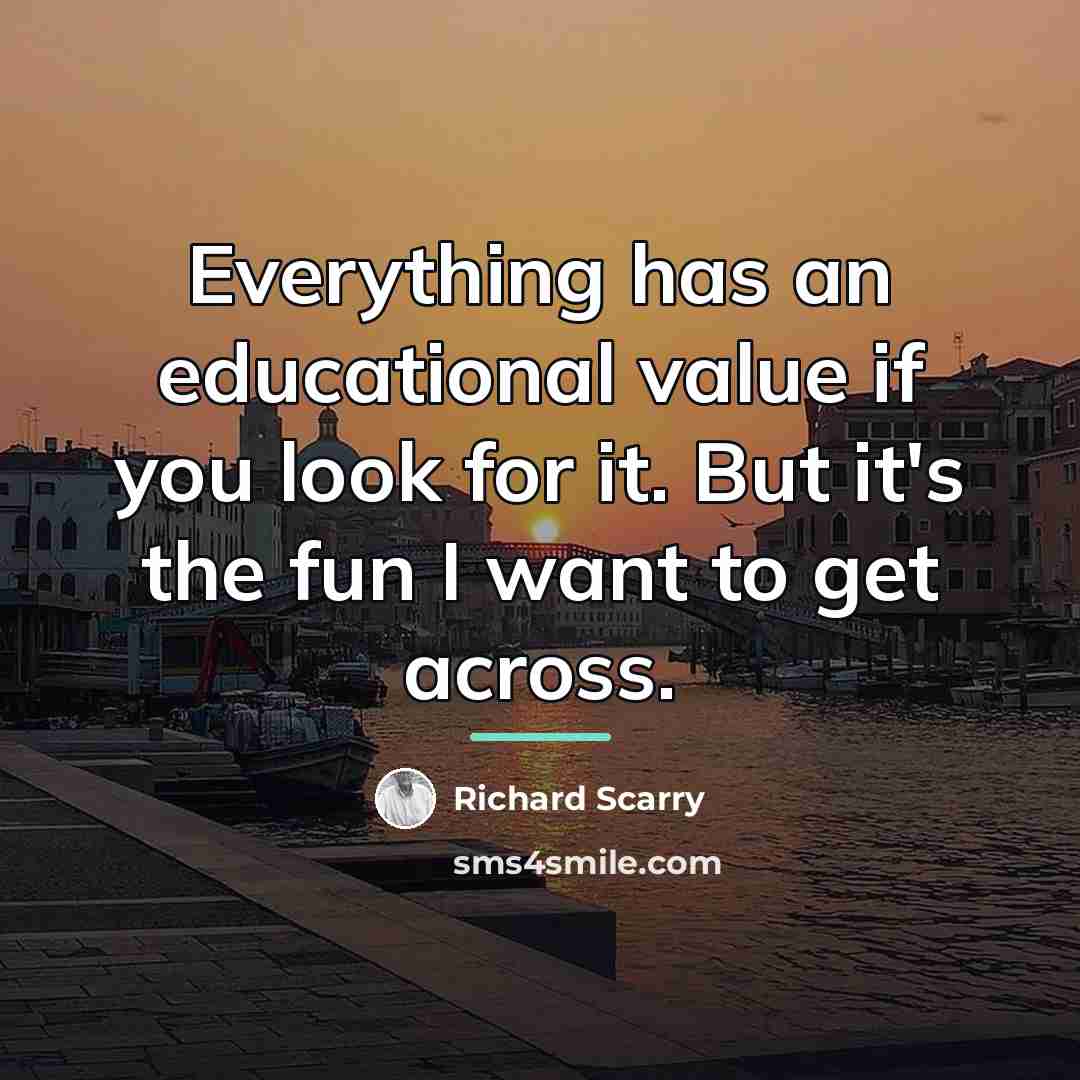 “Everything has an educational value if you look for it.…” quote by Richard Scarry