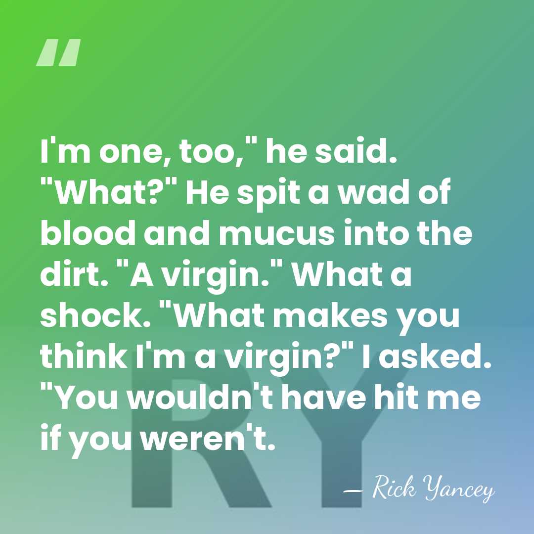 I'm one, too," he said. "What?" He spit a wad of blood&hellip; - Rick Yancey