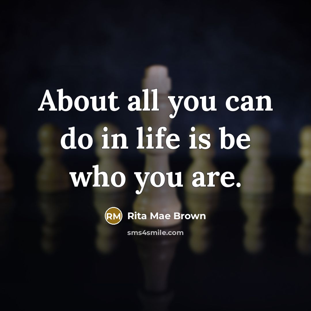 “About all you can do in life is be who…” quote by Rita Mae Brown