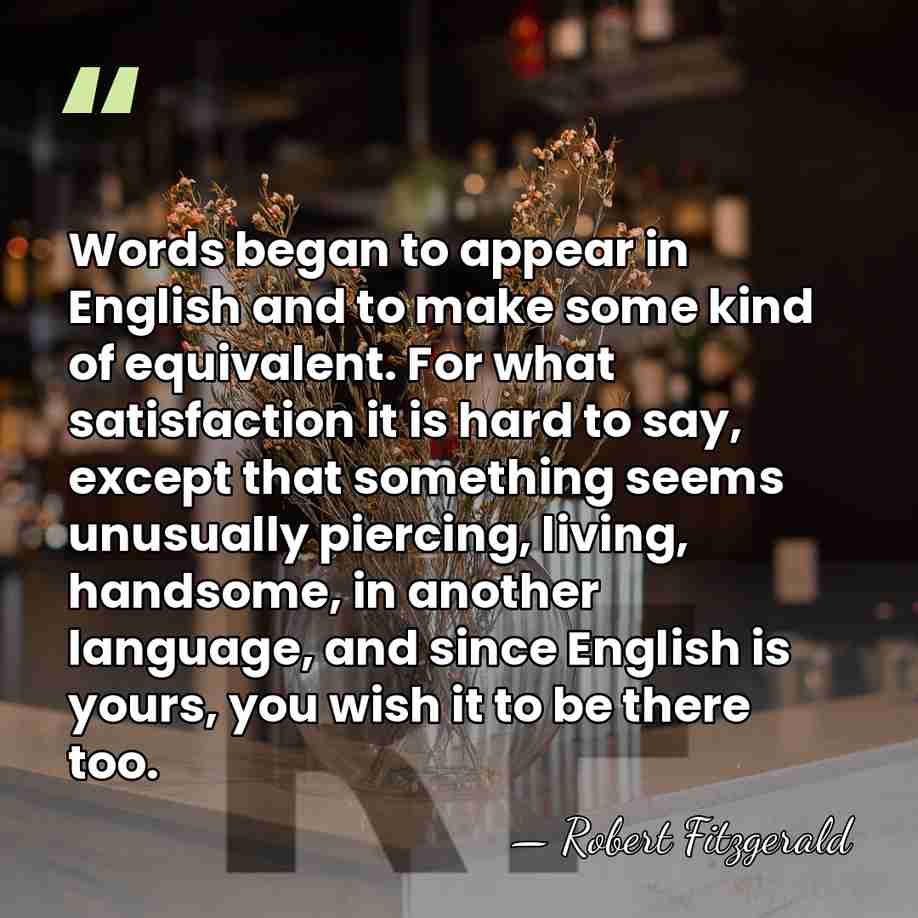 Words began to appear in English and to make some kind of&hellip; - Robert Fitzgerald