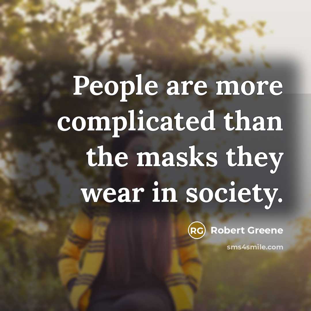 “People are more complicated than the masks they wear in…” quote by Robert Greene