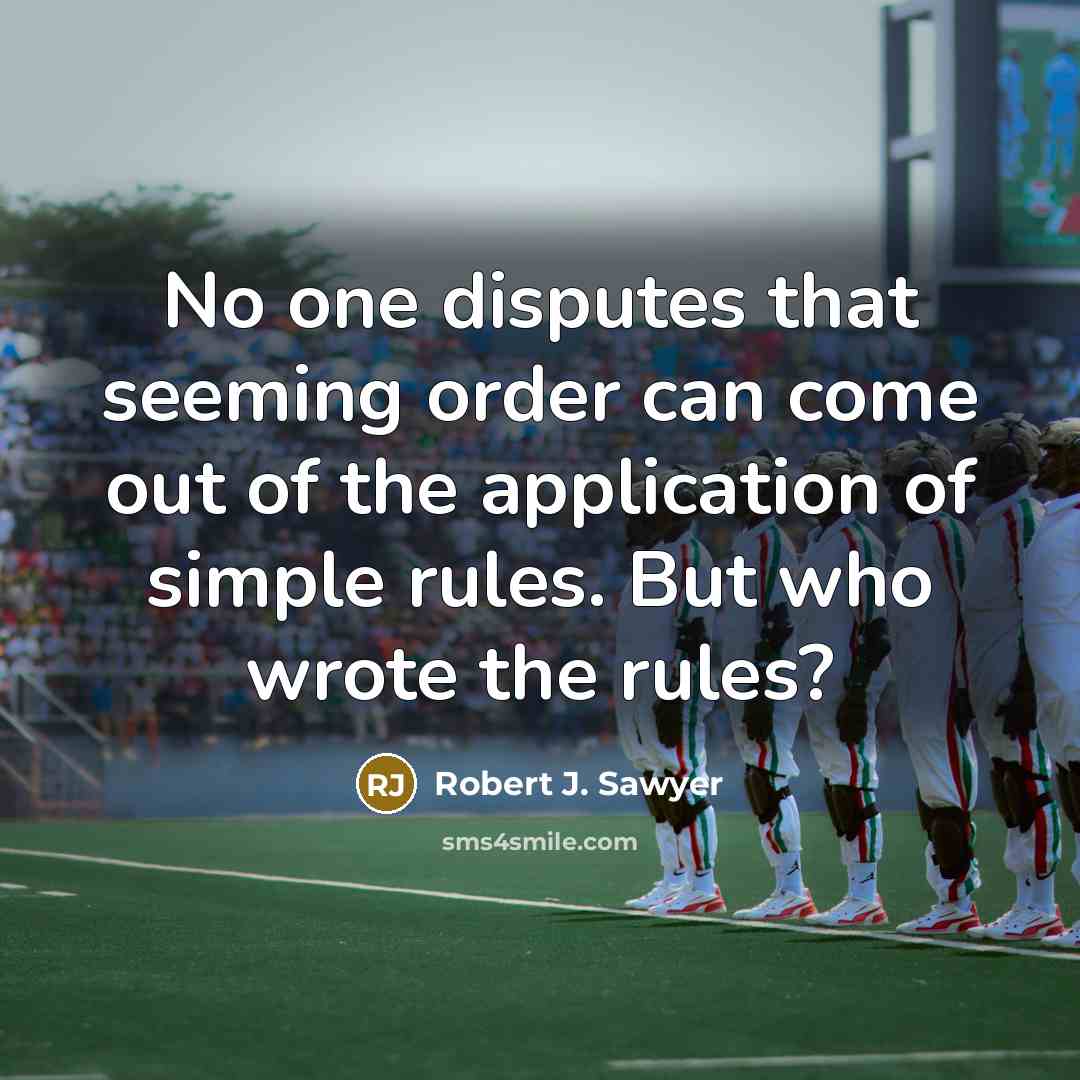 “No one disputes that seeming order can come out of…” quote by Robert J. Sawyer