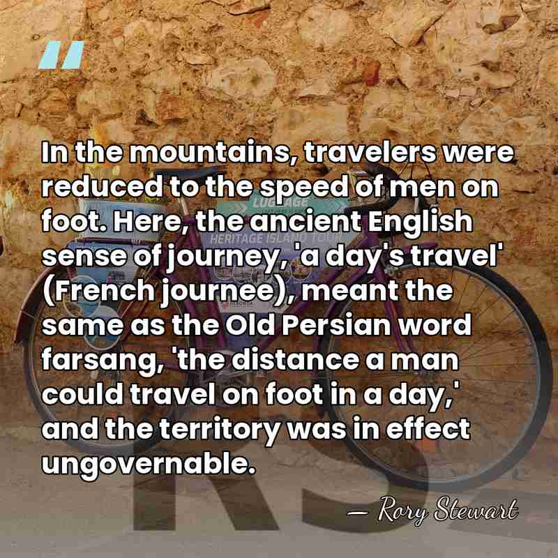 In the mountains, travelers were reduced to the speed of men on&hellip; - Rory Stewart