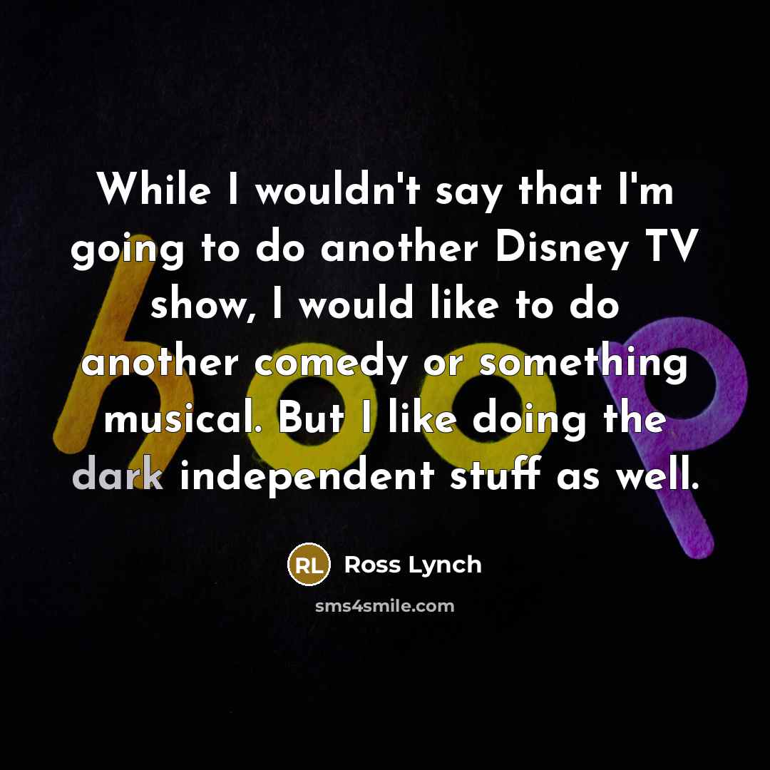 “While I wouldn't say that I'm going to do another…” quote by Ross Lynch